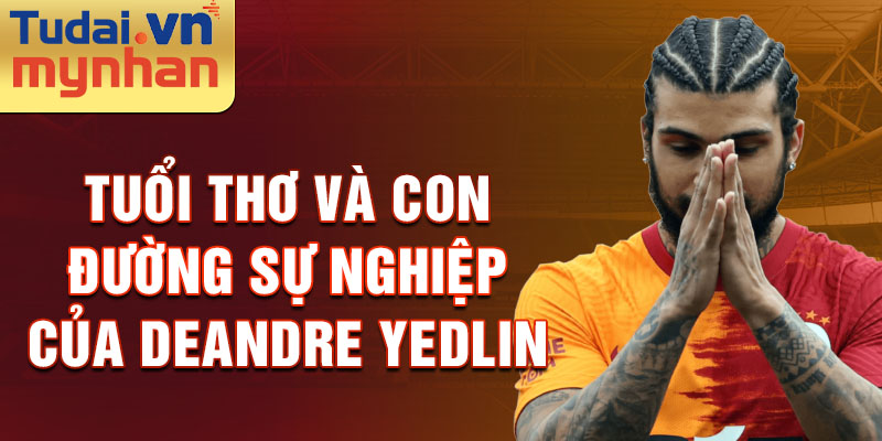 Tuổi thơ và con đường sự nghiệp của deandre yedlin