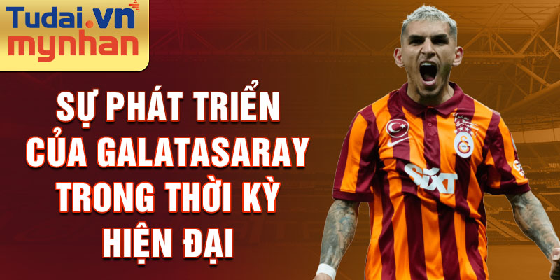 Sự phát triển của Galatasaray trong thời kỳ hiện đại