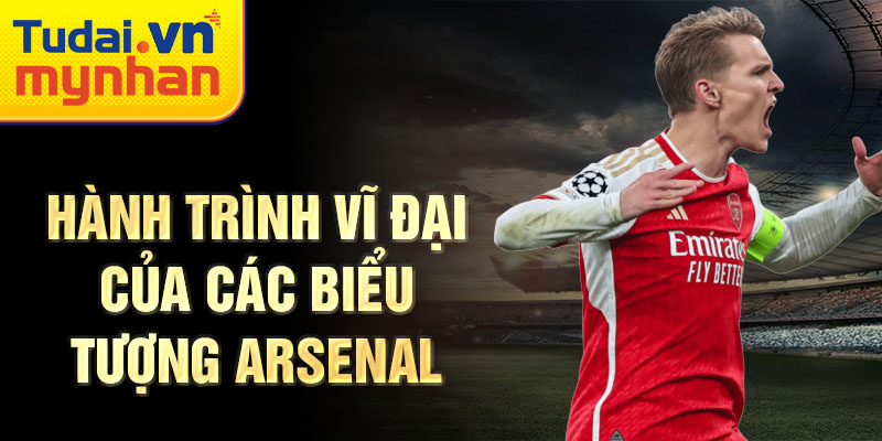 Hành trình vĩ đại của các biểu tượng arsenal