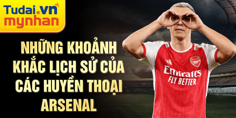 Những khoảnh khắc lịch sử của các huyền thoại Arsenal