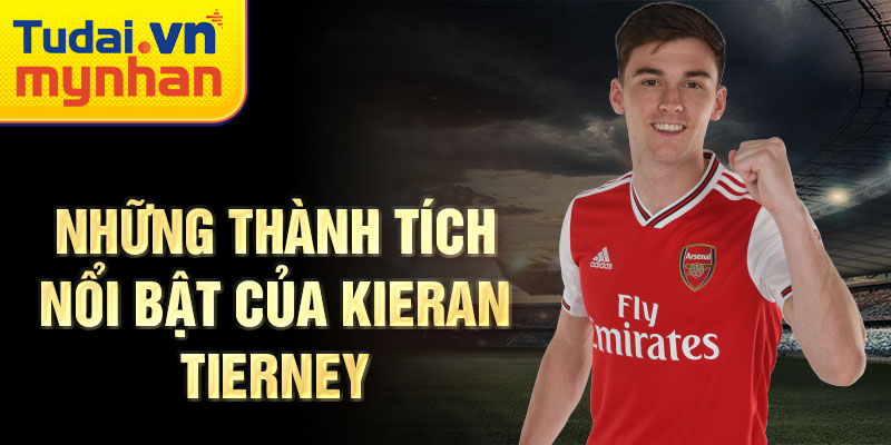 Những thành tích nổi bật của Kieran Tierney