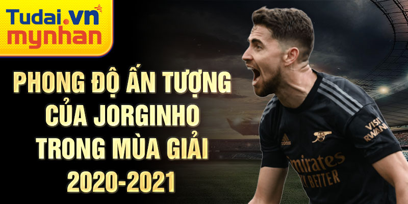 Phong độ ấn tượng của Jorginho trong mùa giải 2020-2021