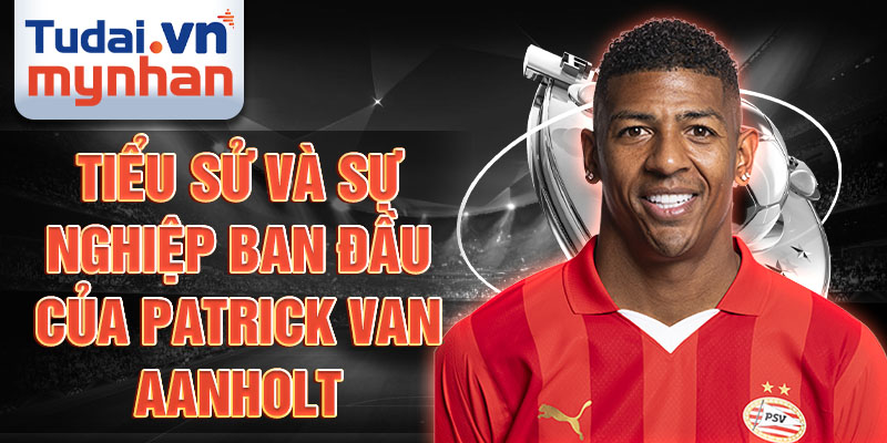 Tiểu sử và sự nghiệp ban đầu của patrick van aanholt