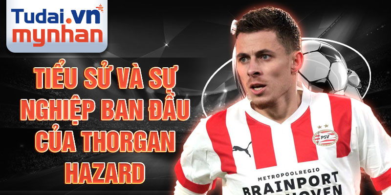 Tiểu sử và sự nghiệp ban đầu của thorgan hazard