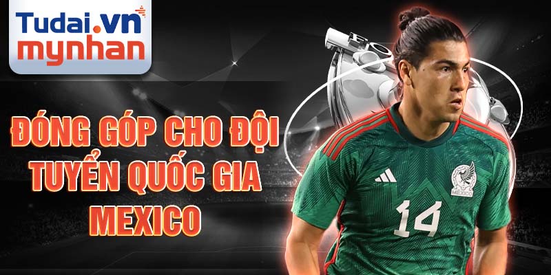 Đóng góp cho đội tuyển quốc gia Mexico