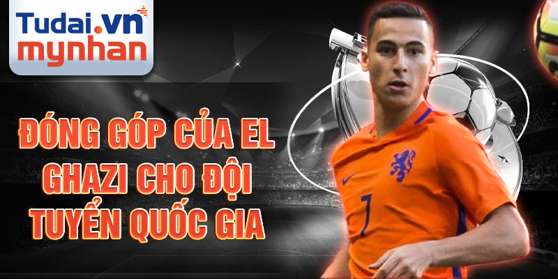 Đóng góp của El Ghazi cho đội tuyển quốc gia