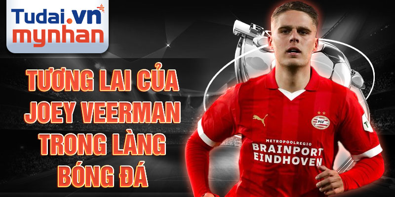 Tương lai của Joey Veerman trong làng bóng đá