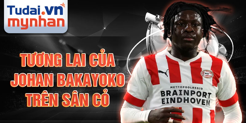 Tương lai của Johan Bakayoko trên sân cỏ