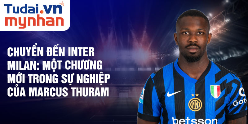 Chuyển đến Inter Milan: Một chương mới trong sự nghiệp của Marcus Thuram